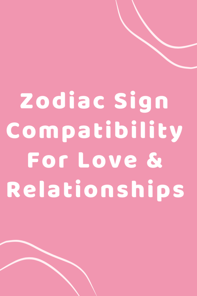 Zodiac Sign Compatibility For Love & Relationships