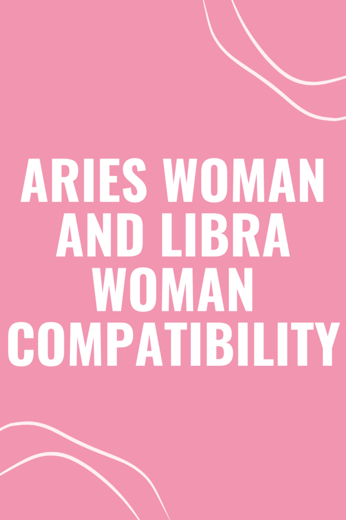 Aries Woman and Libra Woman Compatibility