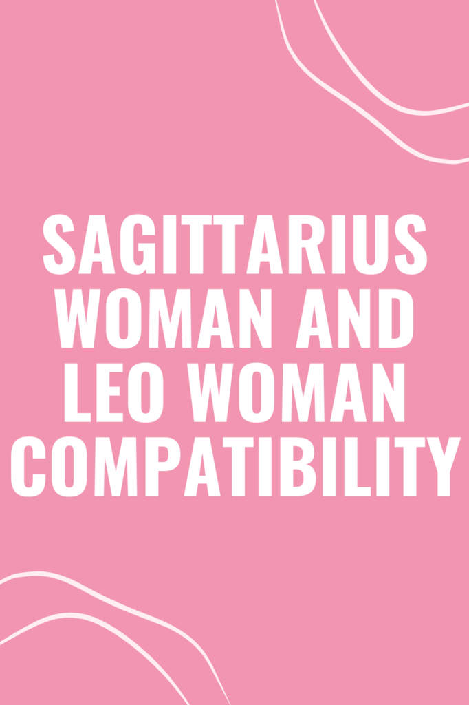 Sagittarius Woman and Leo Woman Compatibility