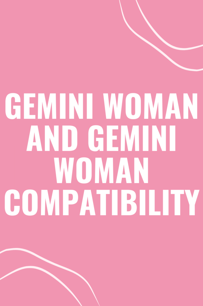 Gemini Woman and Gemini Woman Compatibility