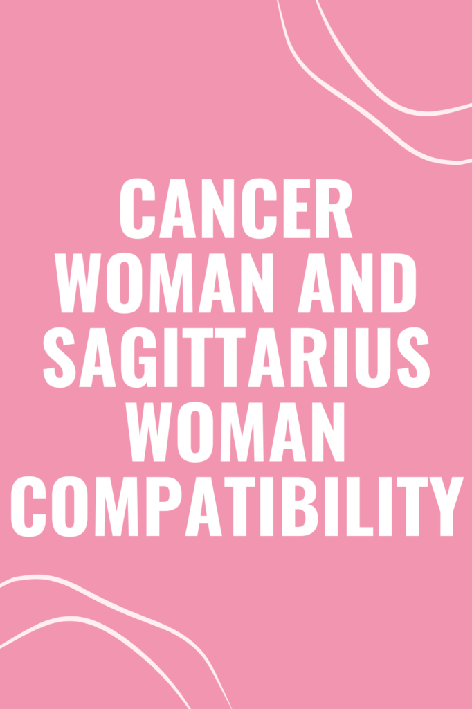 Cancer Woman and Sagittarius Woman Compatibility