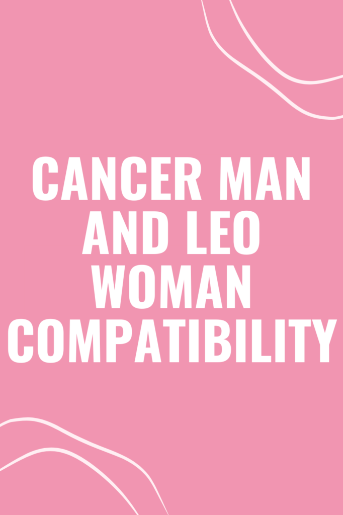 Cancer Man and Leo Woman Compatibility