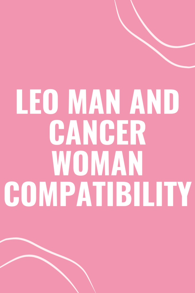 Leo Man Cancer Woman Compatibility What To Expect From This Fire