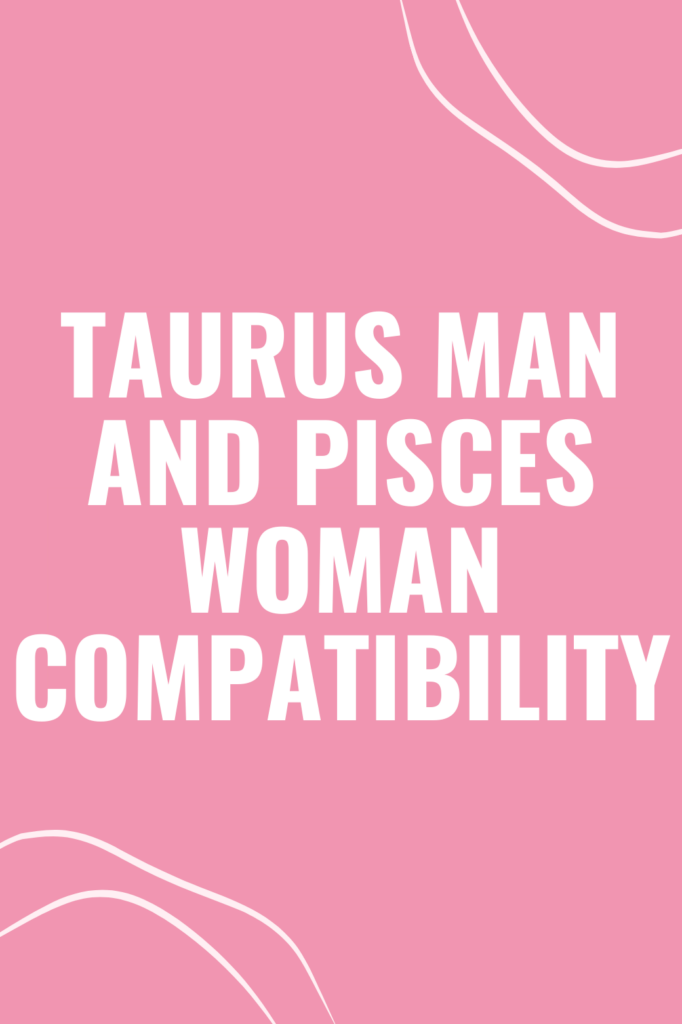 Taurus Man and Pisces Woman Compatibility