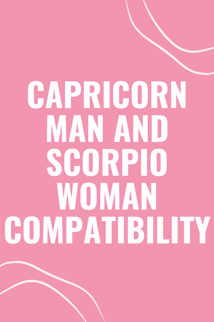 Capricorn Man and Scorpio Woman Compatibility