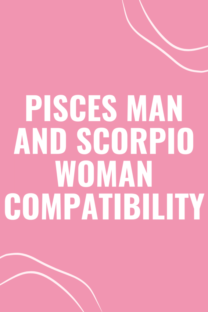 Pisces Man and Scorpio Woman Compatibility