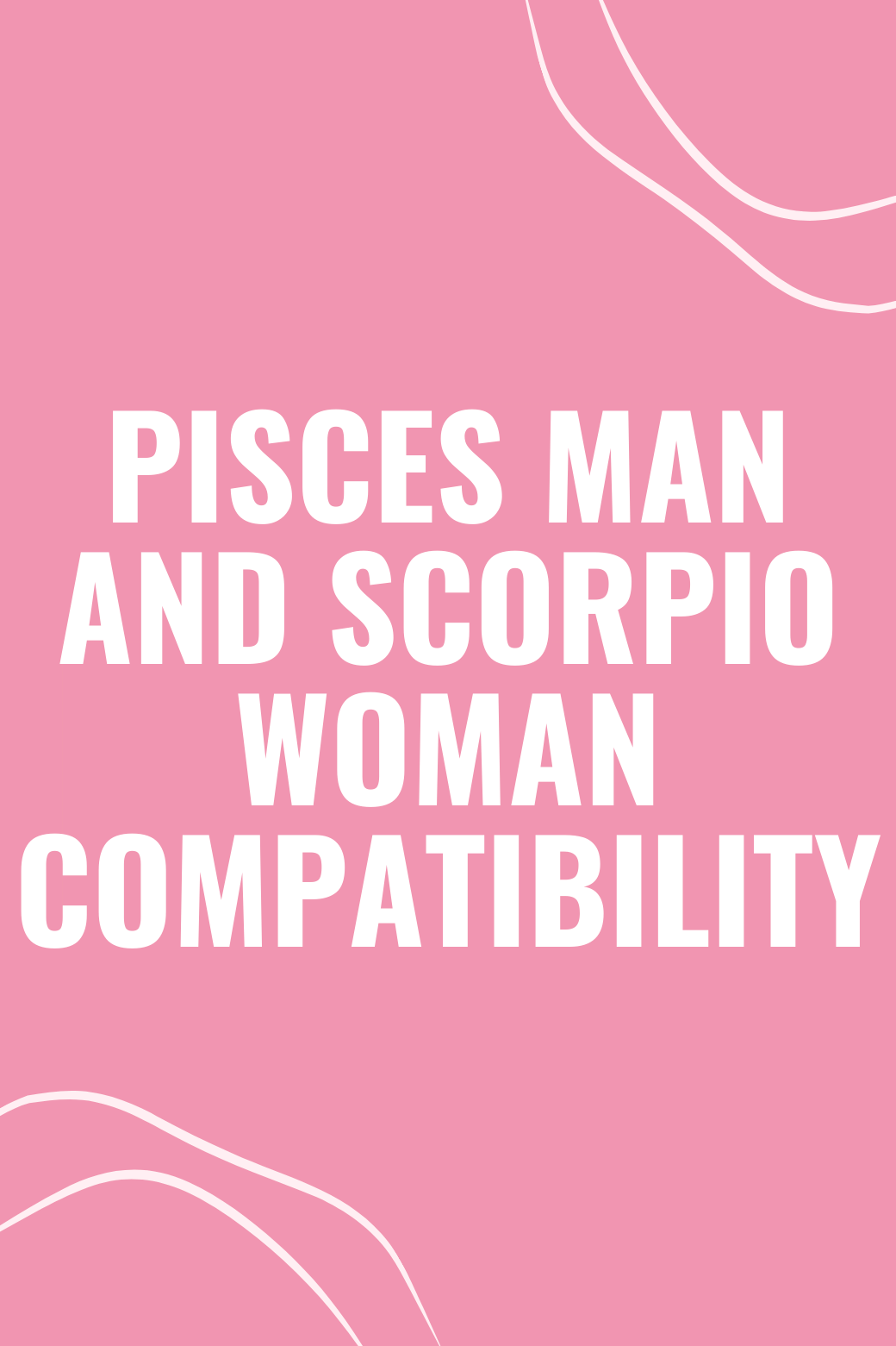 Pisces Man and Scorpio Woman Uncovering The Magic of Their Compatibility