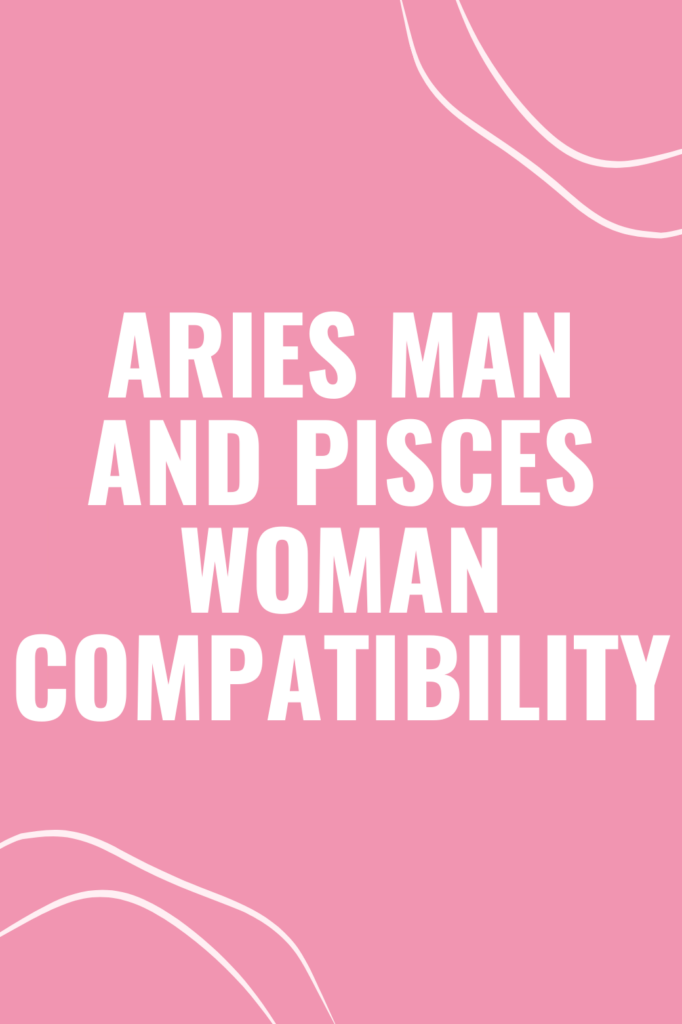 Aries Man and Pisces Woman Compatibility