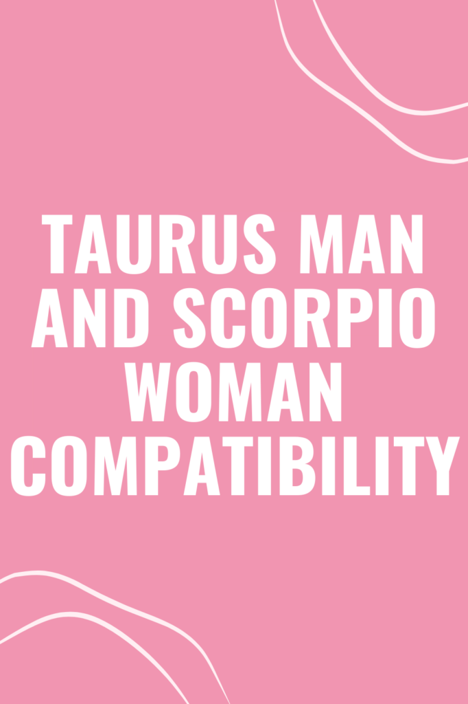 Taurus Man and Scorpio Woman Compatibility