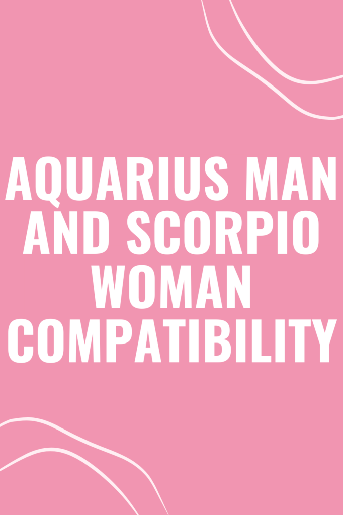 Aquarius Man and Scorpio Woman Compatibility