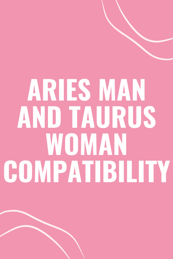 Aries Man and Taurus Woman Compatibility