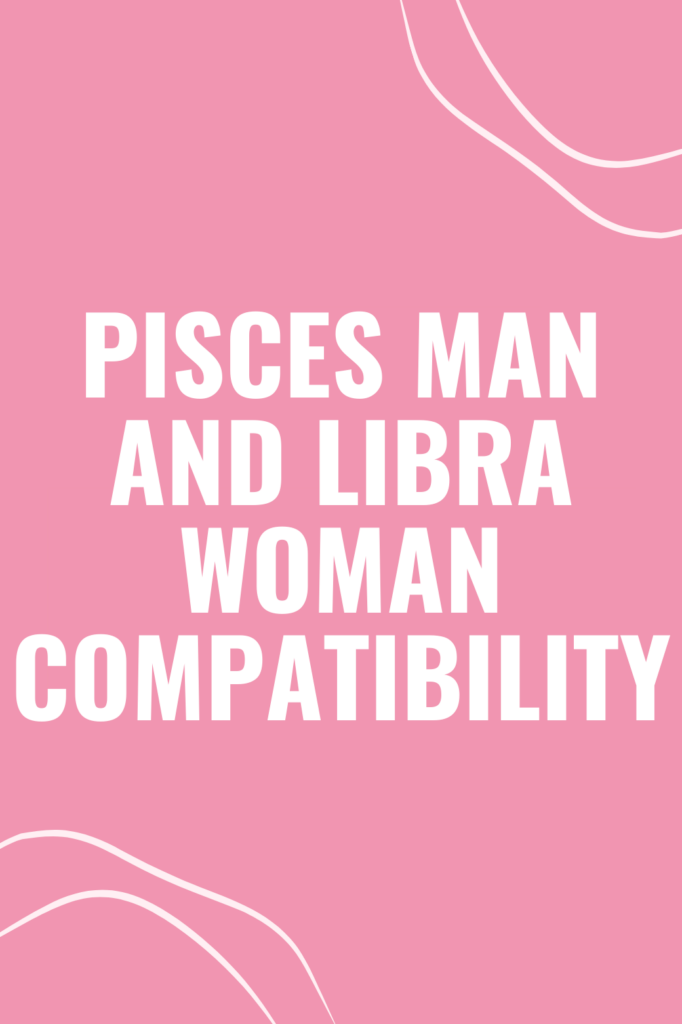 Pisces Man and Libra Woman Compatibility