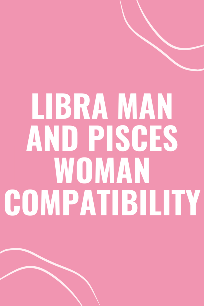 Libra Man and Pisces Woman Compatibility