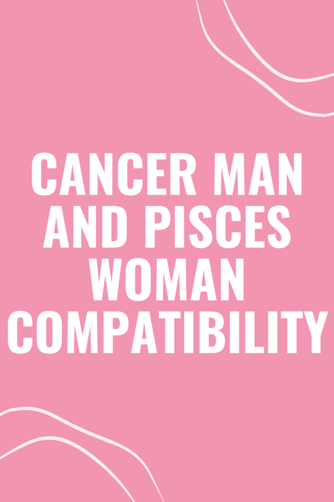 Cancer Man and Pisces Woman Compatibility