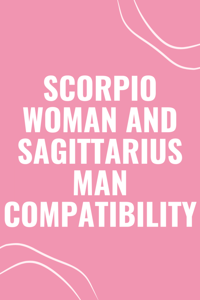 Scorpio Woman and Sagittarius Man Compatibility