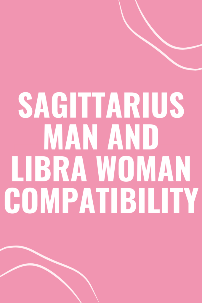 Sagittarius Man and Libra Woman Compatibility