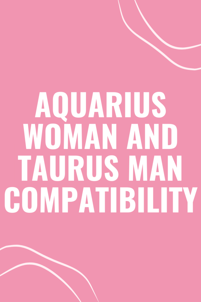 Aquarius Woman and Taurus Man Compatibility