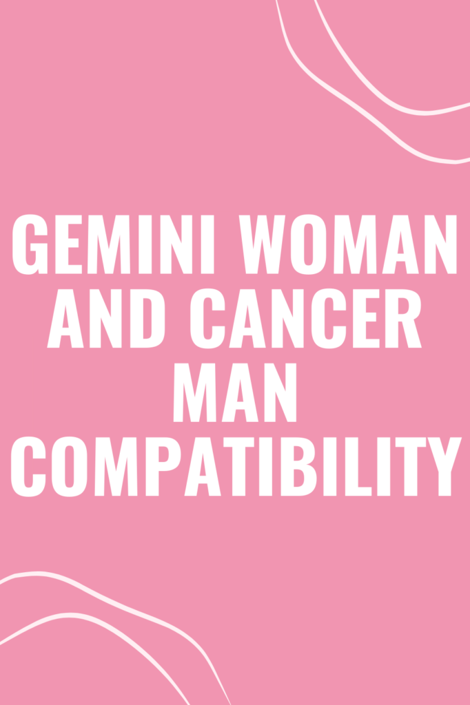 Gemini Woman and Cancer Man Compatibility