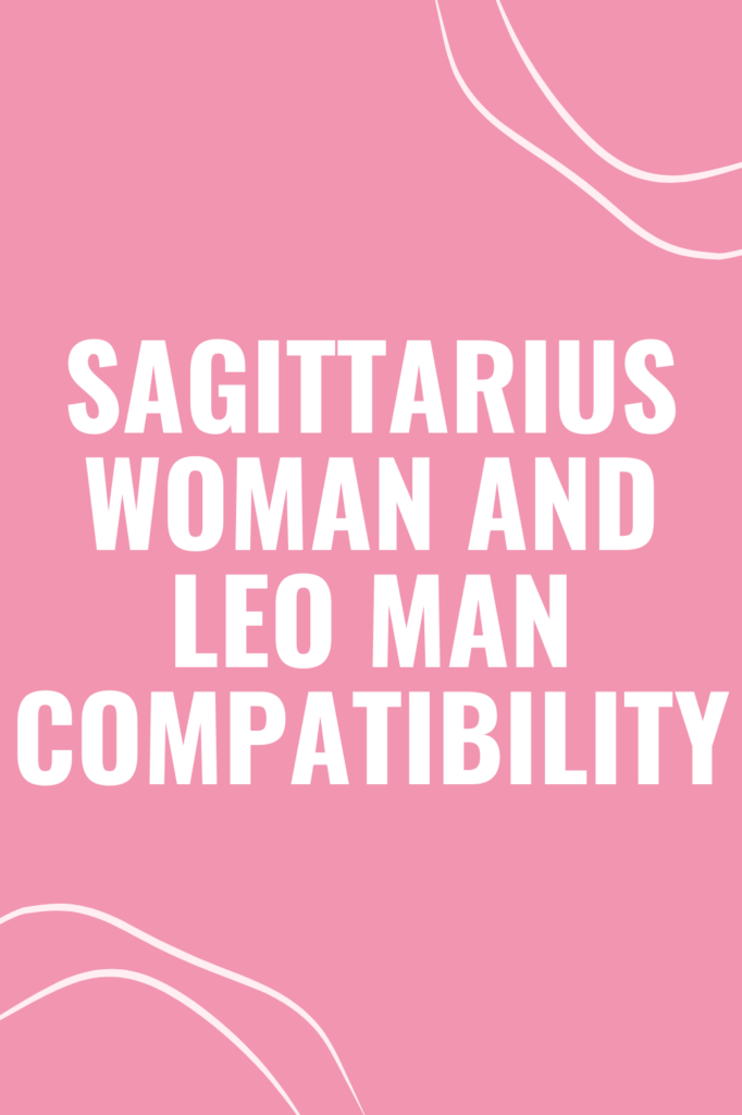 Sagittarius Woman and Leo Man Compatibility