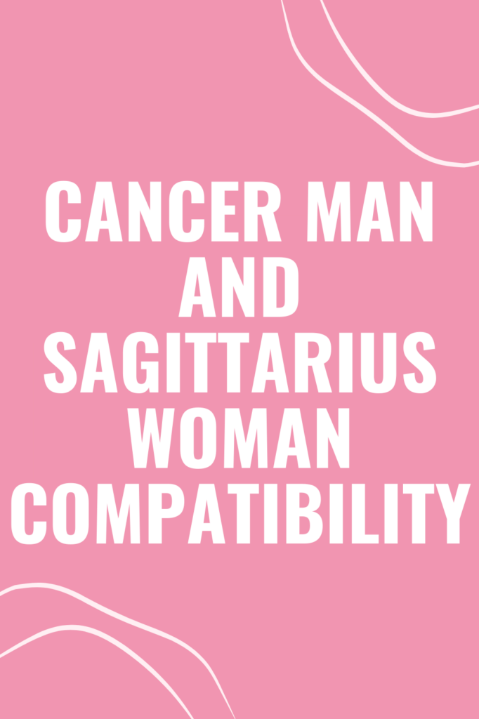 Cancer Man and Sagittarius Woman Compatibility